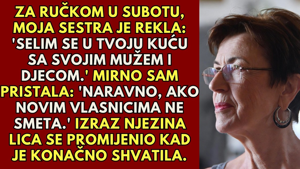Moja sestra je rekla da će doći živjeti u moju kuću - sve dok nije saznala da sam je već prodao.