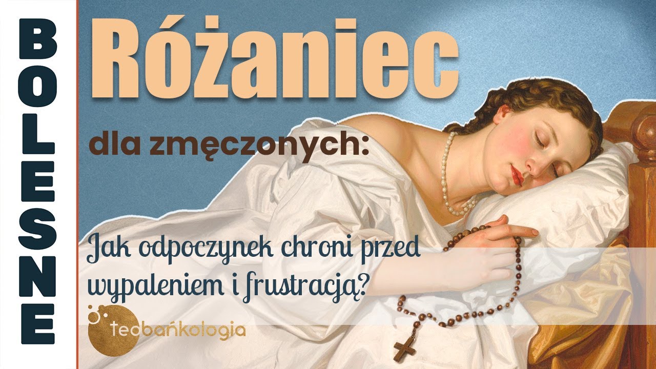 Różaniec Teobańkologia dla zmęczonych: „Jak odpoczynek chroni przed wypaleniem i frustracją?”| 18.07