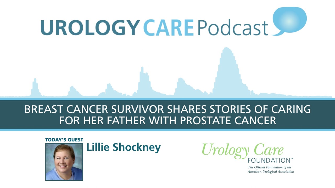 Breast Cancer Survivor Shares Stories of Caring for Father with Prostate Cancer_Urology Care Podcast