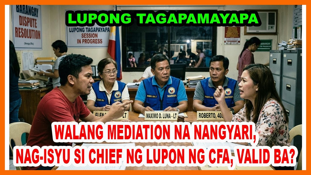 WALANG MEDIATION NA NANGYARI, PERO NAG-ISYU SI CHIEF NG LUPON NG CFA, VALID BA?
