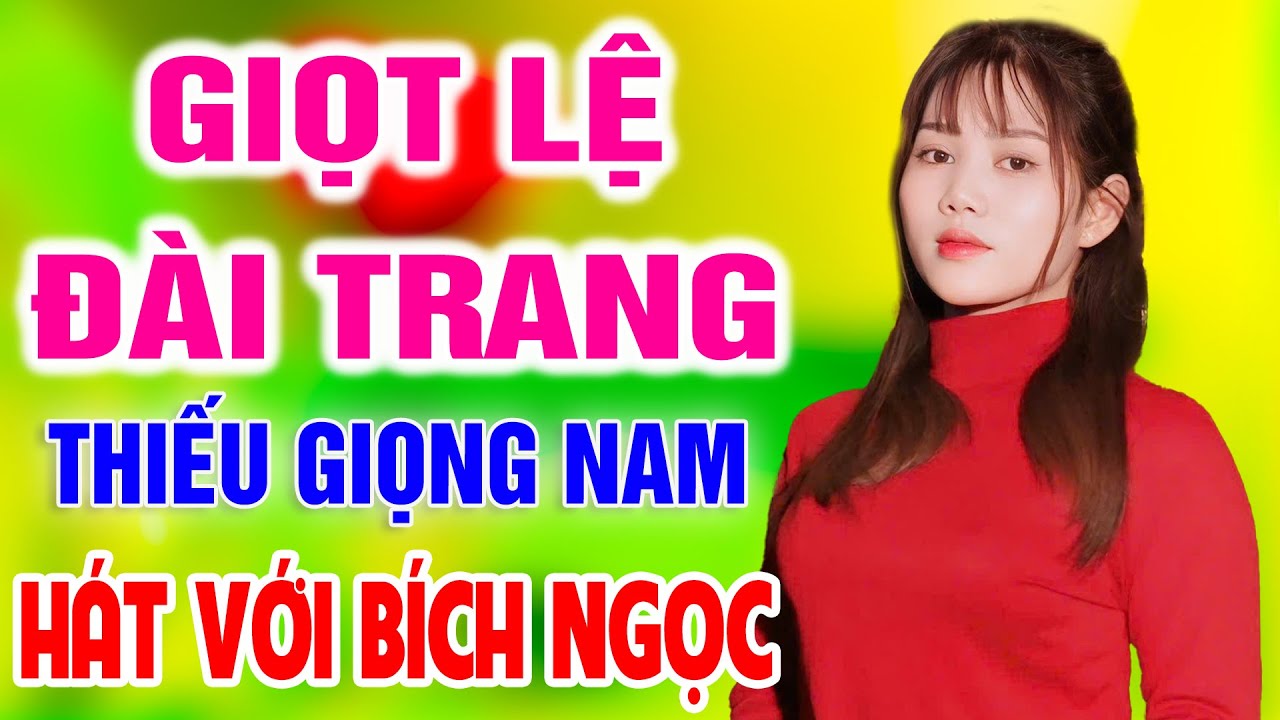 Karaoke Giọt Lệ Đài Trang ➤ Song Ca Cùng Bích Ngọc ➤ Karaoke Thiếu Giọng Nam