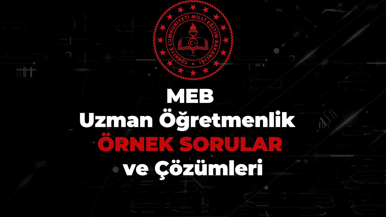 MEB Örnek Sorular ve Çözümleri / Uzman Öğretmenlik, Başöğretmenlik, Soru Çözümleri, Konu Anlatımları
