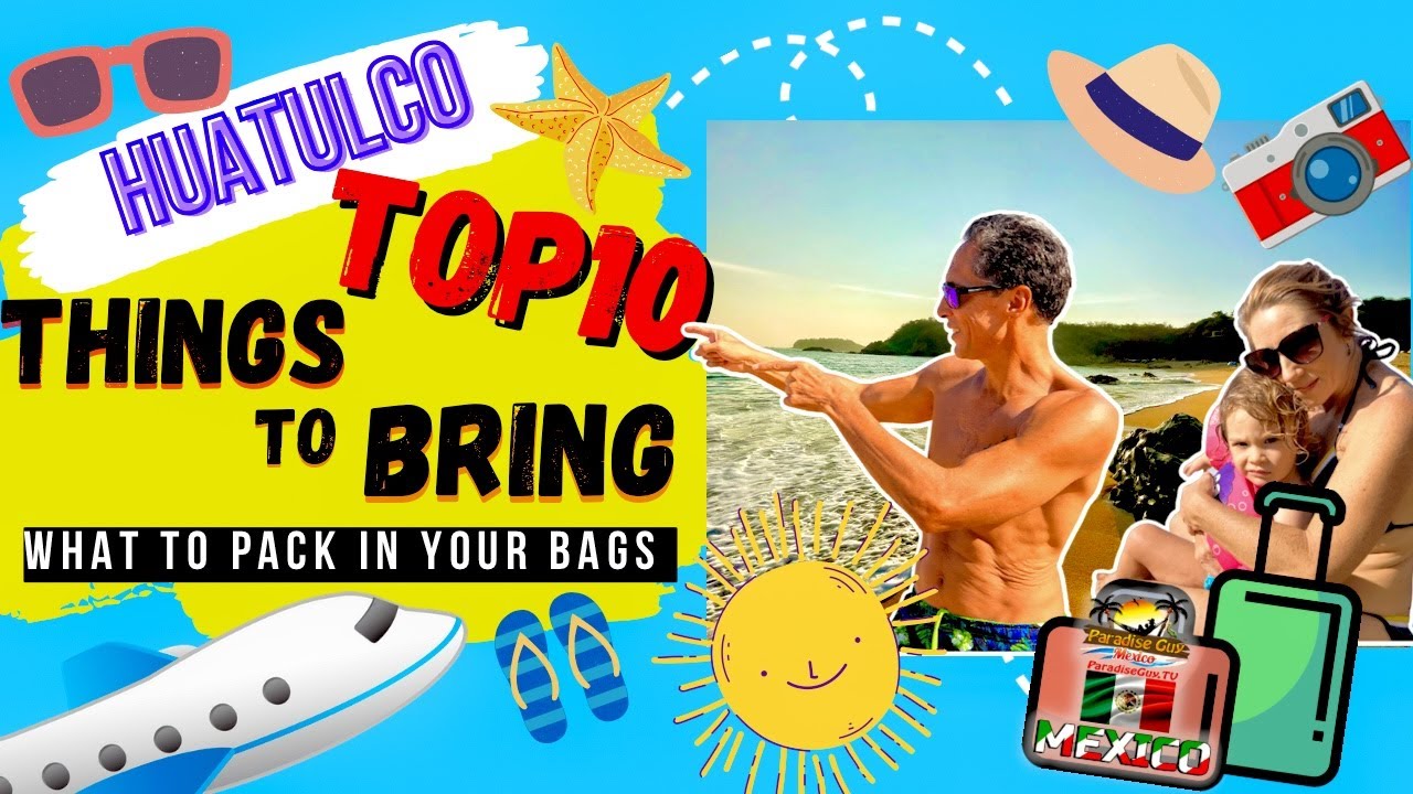 10 Things You Must Bring To Huatulco Mexico: How to Pack Smart - Paradise Guy