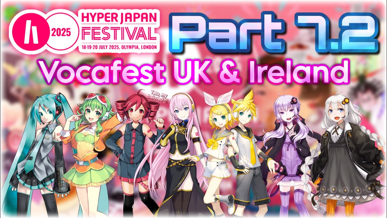 🩷🌸🤍HYPER JAPAN 2025🤍🌸🩷🩵PART 7.2 - Vocafest UK & Ireland!!🩵