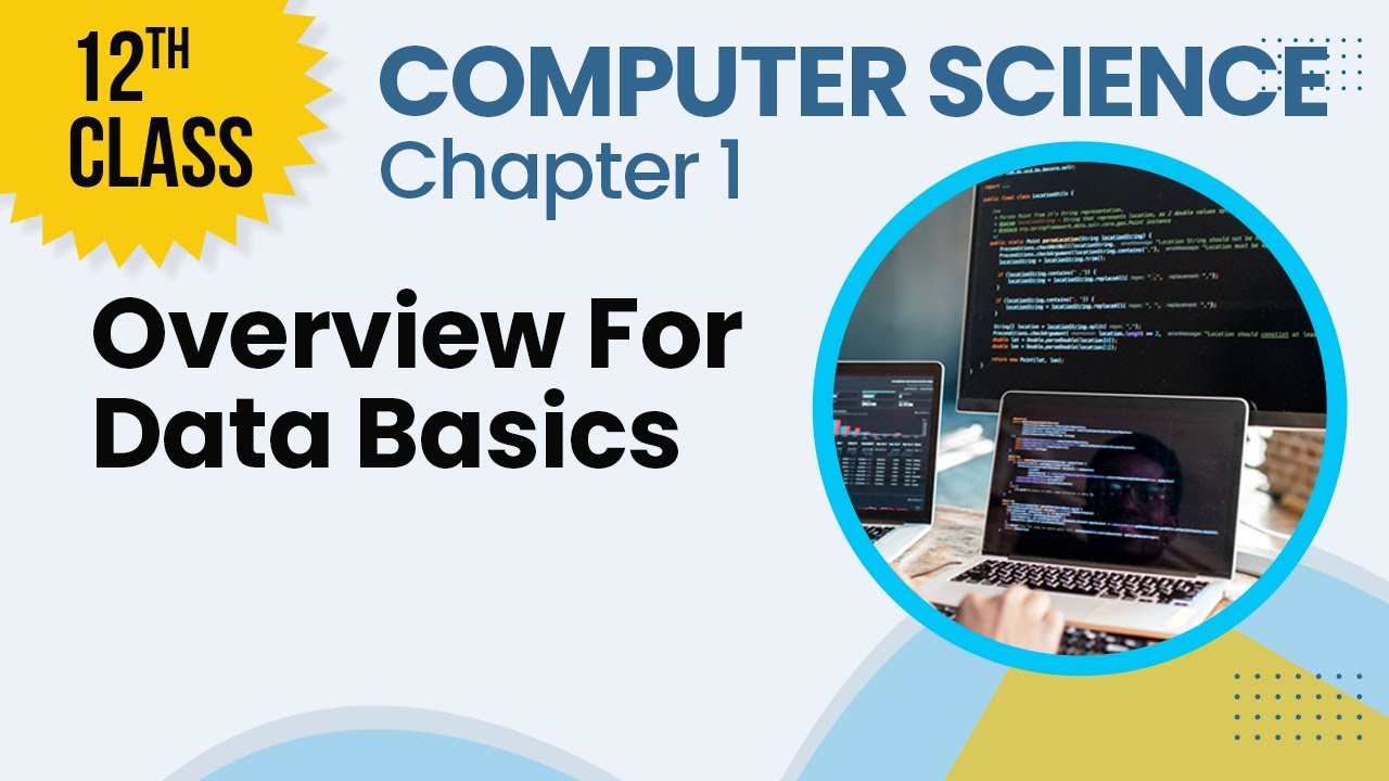 12th Class Computer Science Chapter 1- ICS Computer Science Ch 1-  Overview for Data Basics