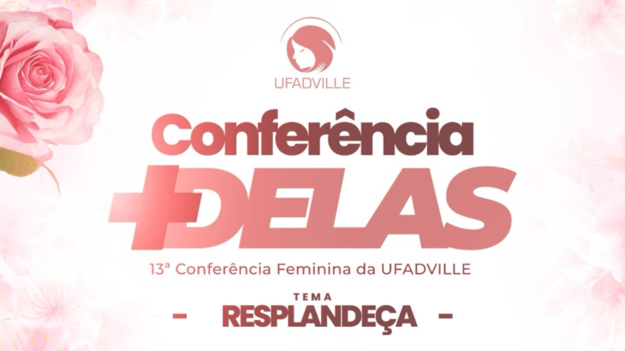 13ª Conferência +Delas UFADVILLE | 13/03/2026