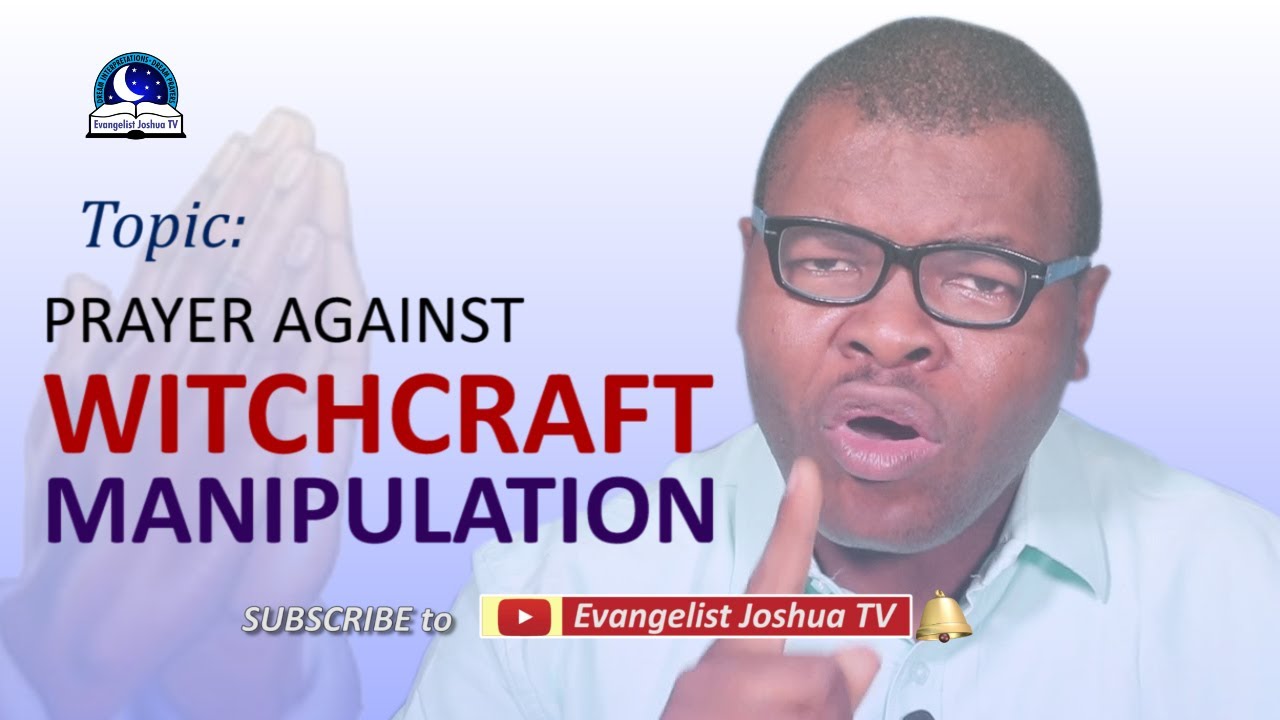 Best Prayers Against Witchcraft Attacks And Manipulation - Evangelist Joshua TV