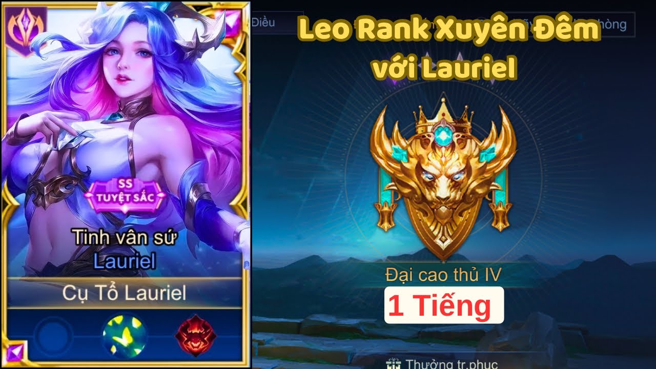 [CTL] Một Tiếng Đồng Hồ Quẩy Lauriel xuyên Rank Đại Cao Thủ, out trình cả đội hình