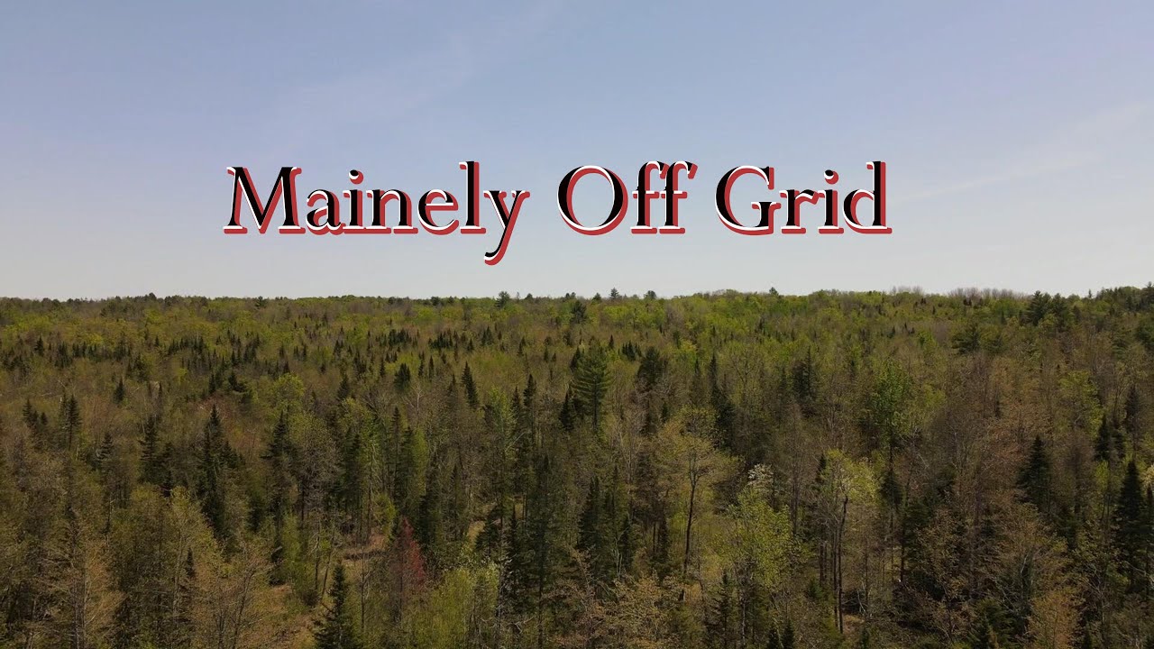 Mainely off grid ep  1
