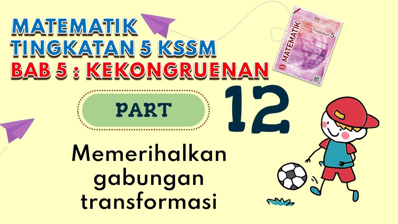 [PART 12] Matematik Tingkatan 5 BAB 5 KSSM | Kekongruenan Pembesaran Gabungan Transformasi Teselasi