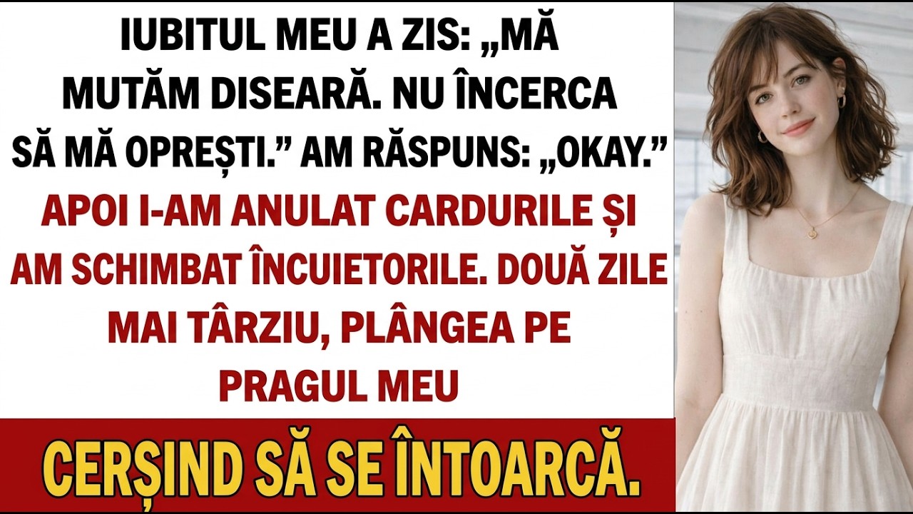Iubitul meu a spus: „Mă mut în seara asta. Nu încerca să mă oprești.” Eu: „Bine…”