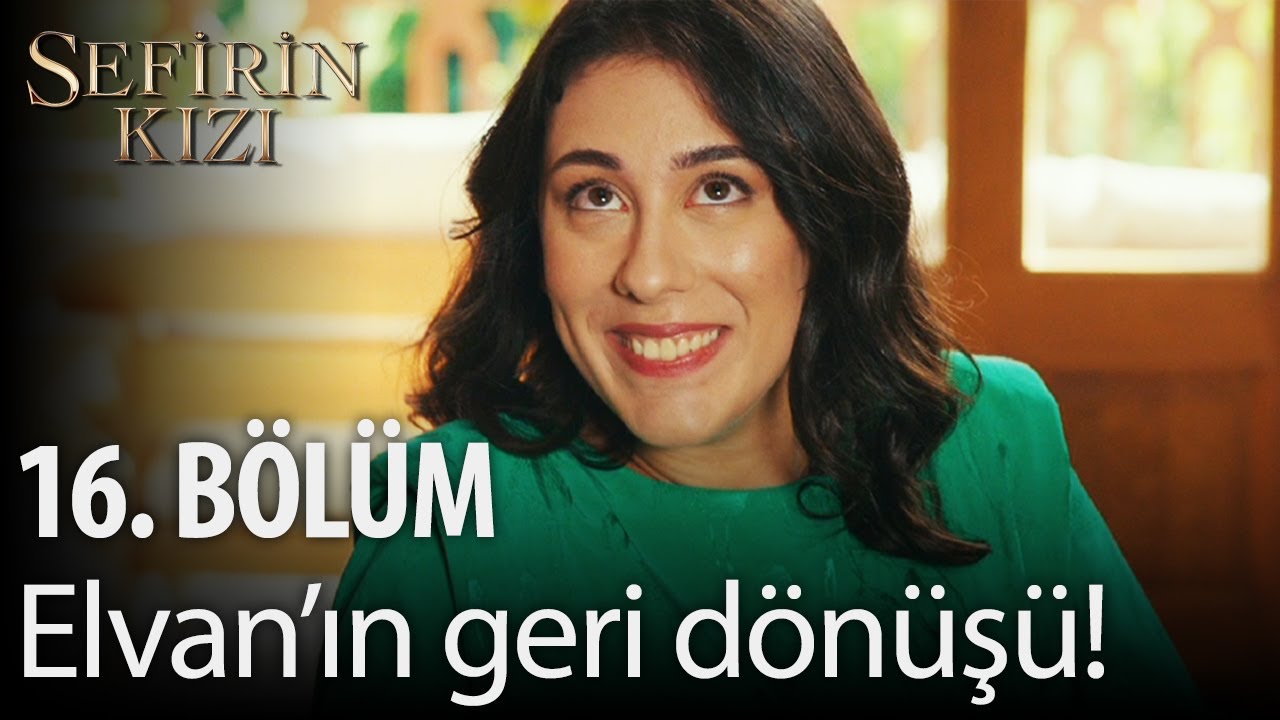 Sefirin Kızı - 16. Bölüm - Elvan'ın geri dönüşü!