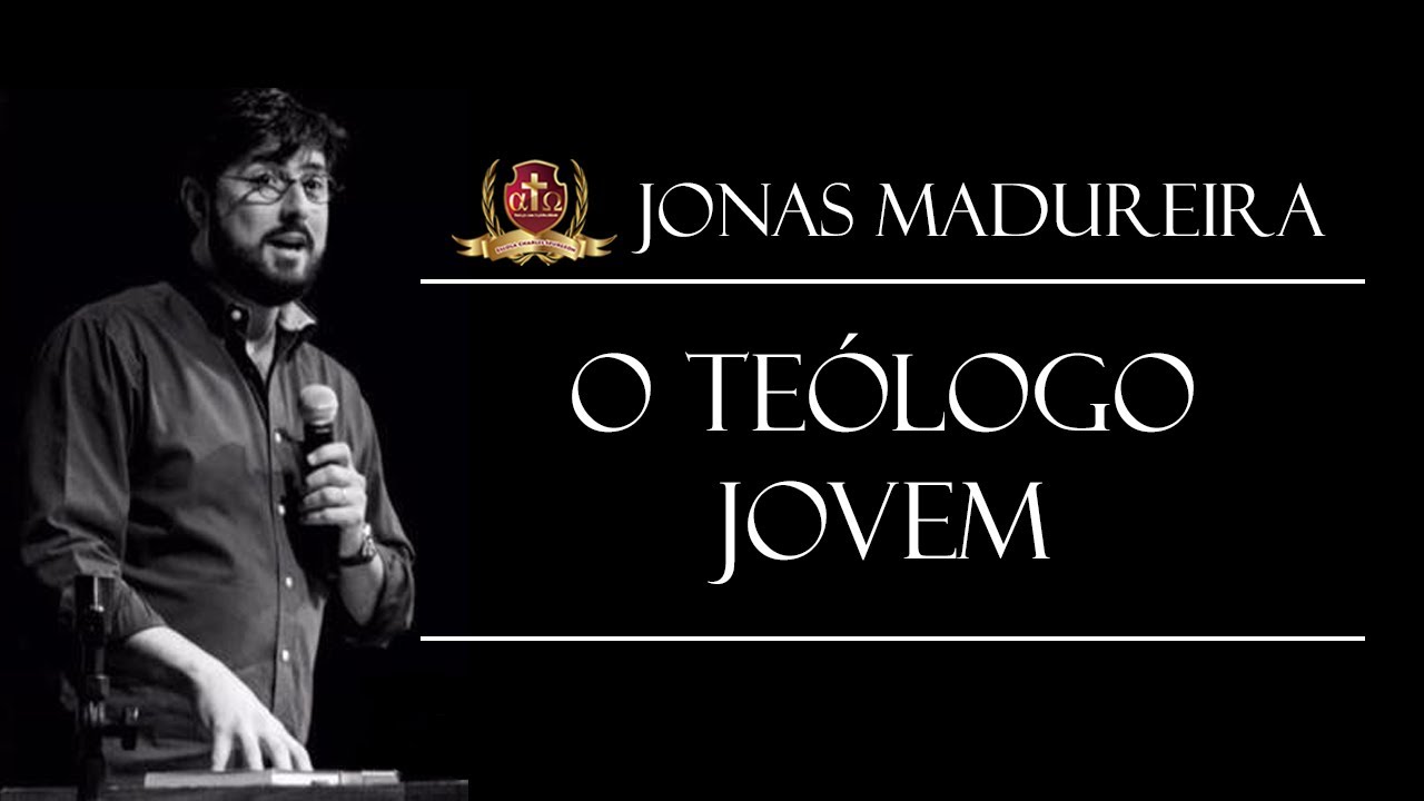 O Teólogo Jovem - Jonas Madureira