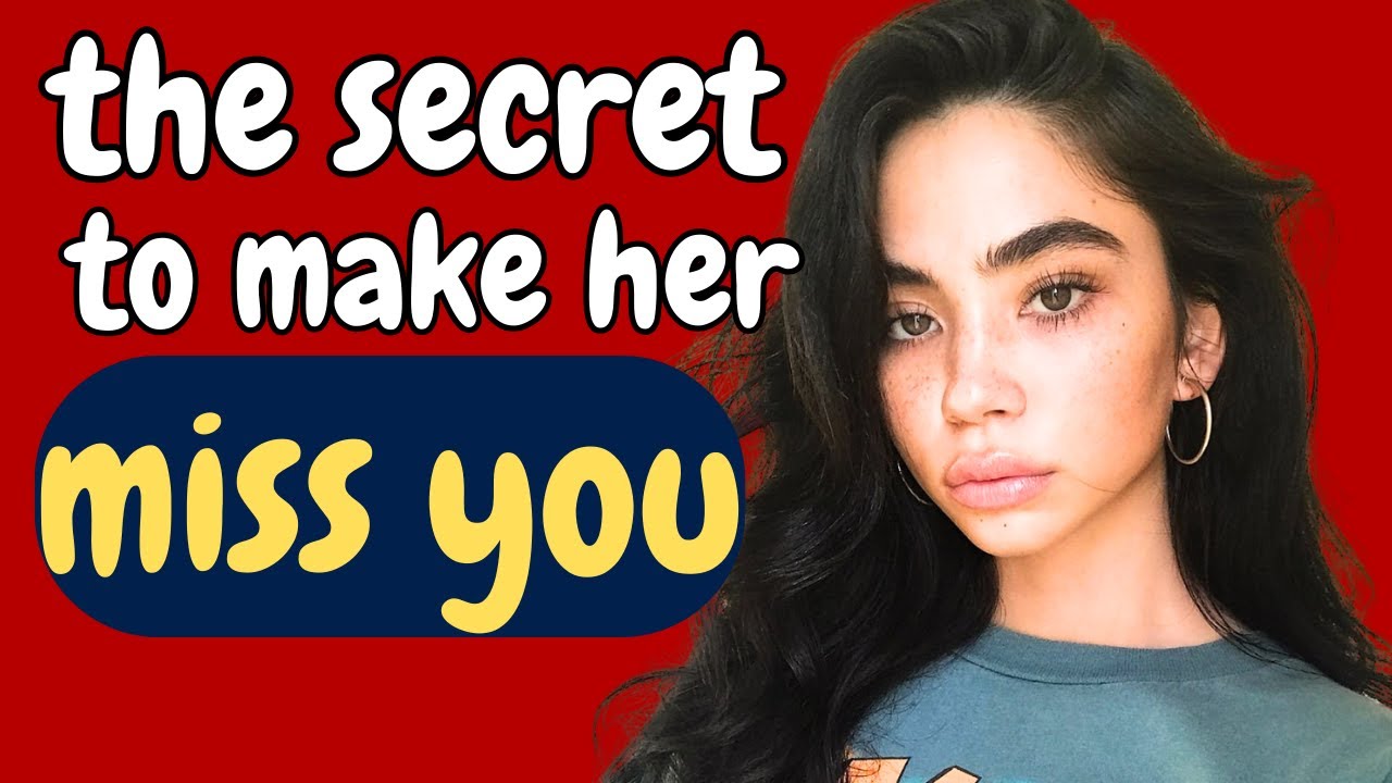 She Will Start Missing You When This One CRITICAL Thing Occurs