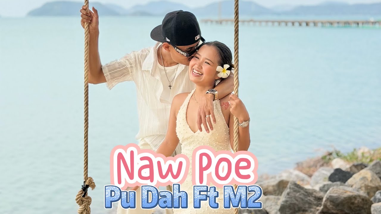 Naw Poe by Pu Dah ft M2 @m2_3bgang21 