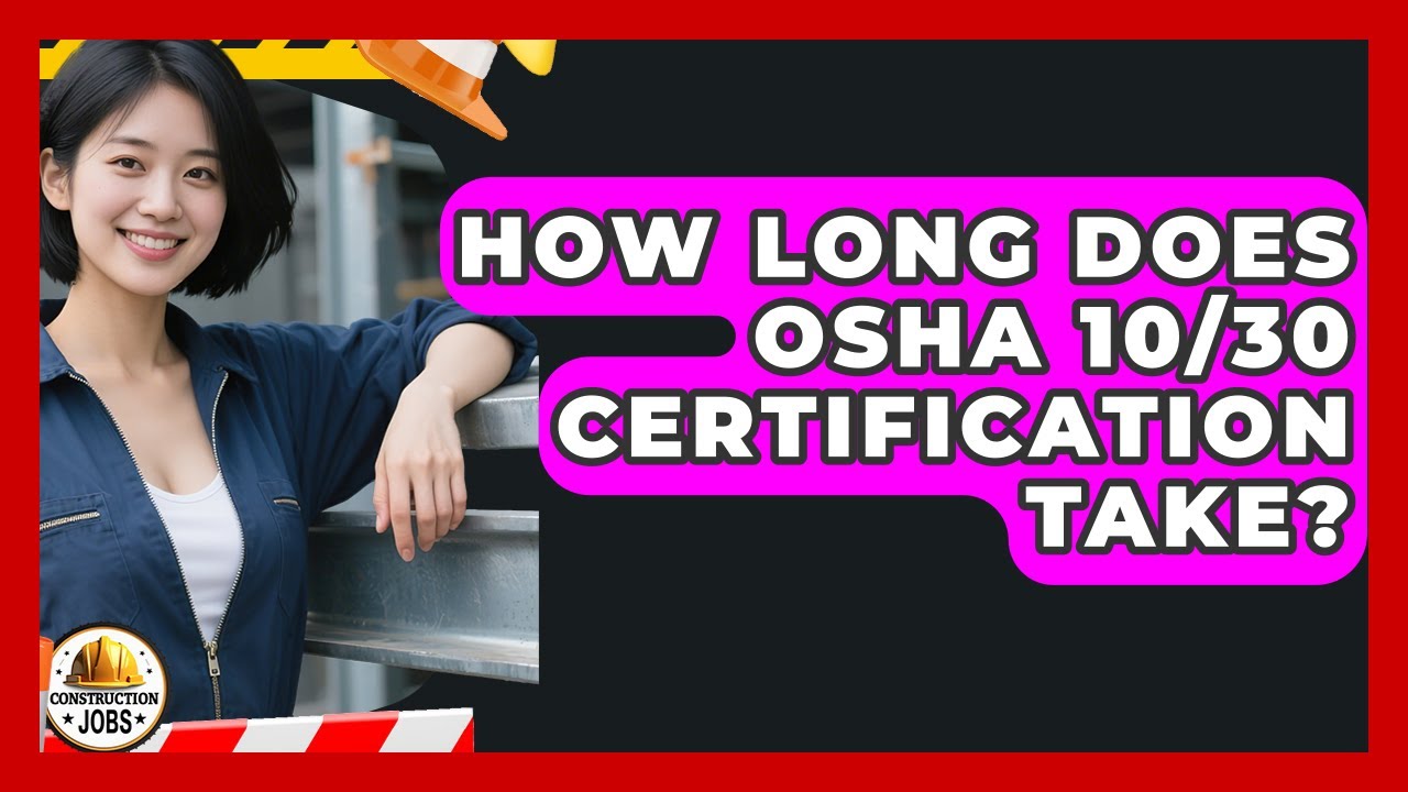 How Long Does OSHA 10/30 Certification Take? - Construction Jobs