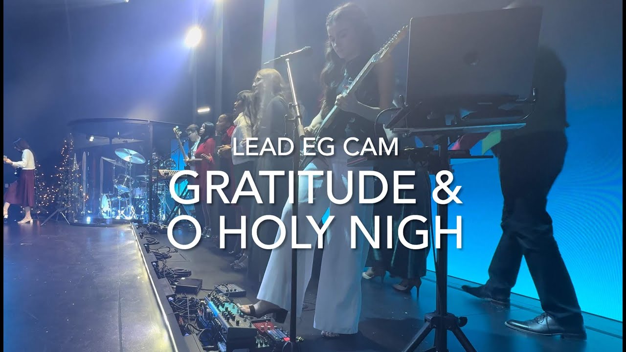 Gratitude + O Holy Night // LEAD EG CAM