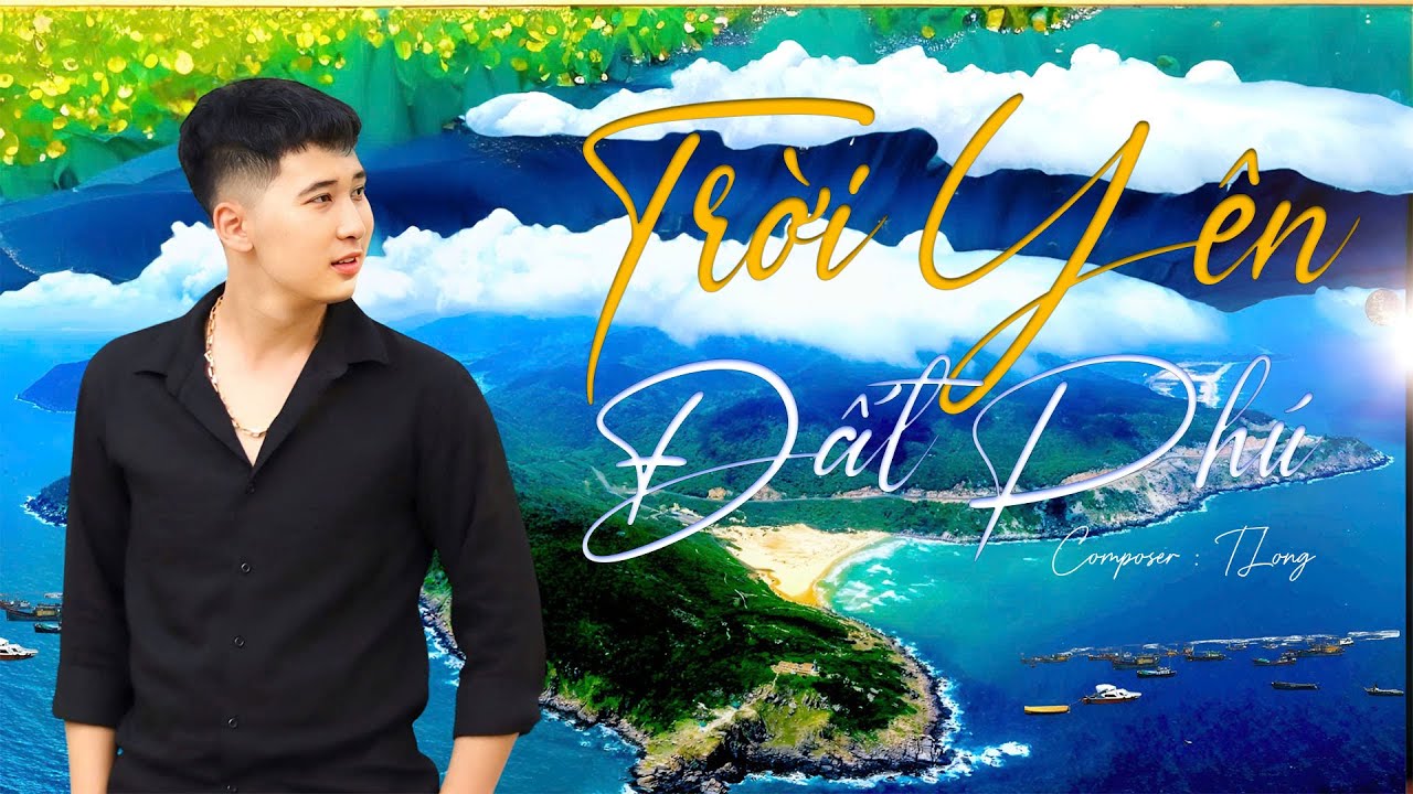 Trời Yên Đất Phú - TLong | Về Cùng Anh Mênh Mông Trời Xanh Miền Cực Đông Nắng Chiếu Lấp Lánh