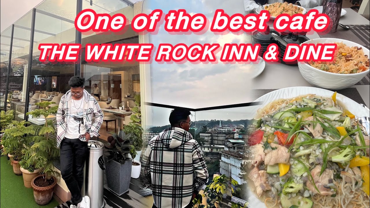 One of the best cafe In Shillong | THE WHITE ROCK INN & DINE