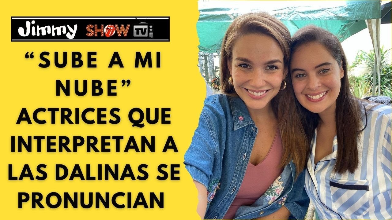 "SUBE A MI NUBE": Actrices que interpretan a las dalinas se pronuncian
