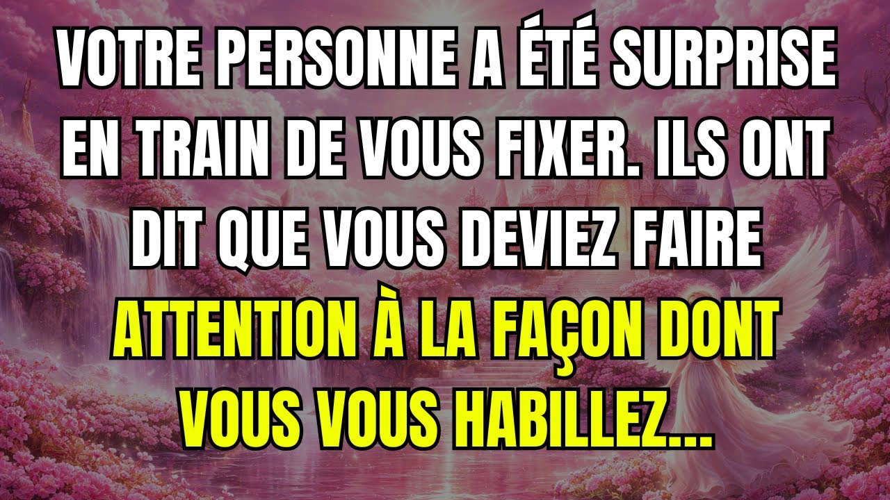Votre personne a été surprise en train de vous fixer. Ils ont dit que vous deviez faire attention...