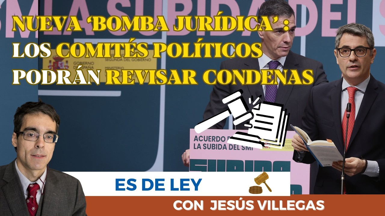 El Juez Villegas destapa la ‘bomba jurídica’ del Gobierno: comités políticos podrán revisar condenas