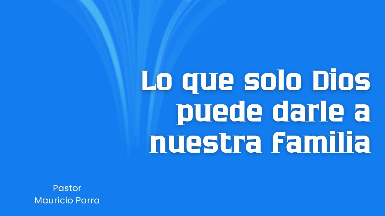 Lo que solo Dios puede darle a nuestra familia