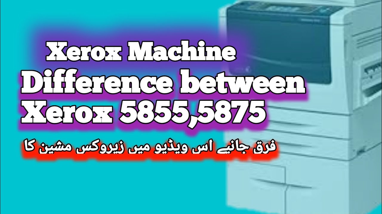 Difference between Xerox 5855,5875 |Xerox 5875,5855 Difference models