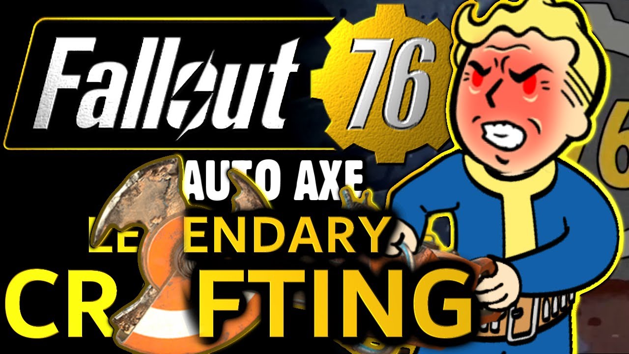Fallout 76 Legendary Crafting The Best Auto Axe Possible