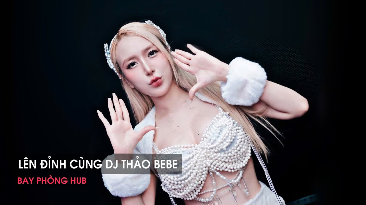 NONSTOP VINAHOUSE 2025 -  LÊN ĐỈNH CÙNG DJ THẢO BEBE - NHẠC REMIX HOT TREND TIKTOK 2025