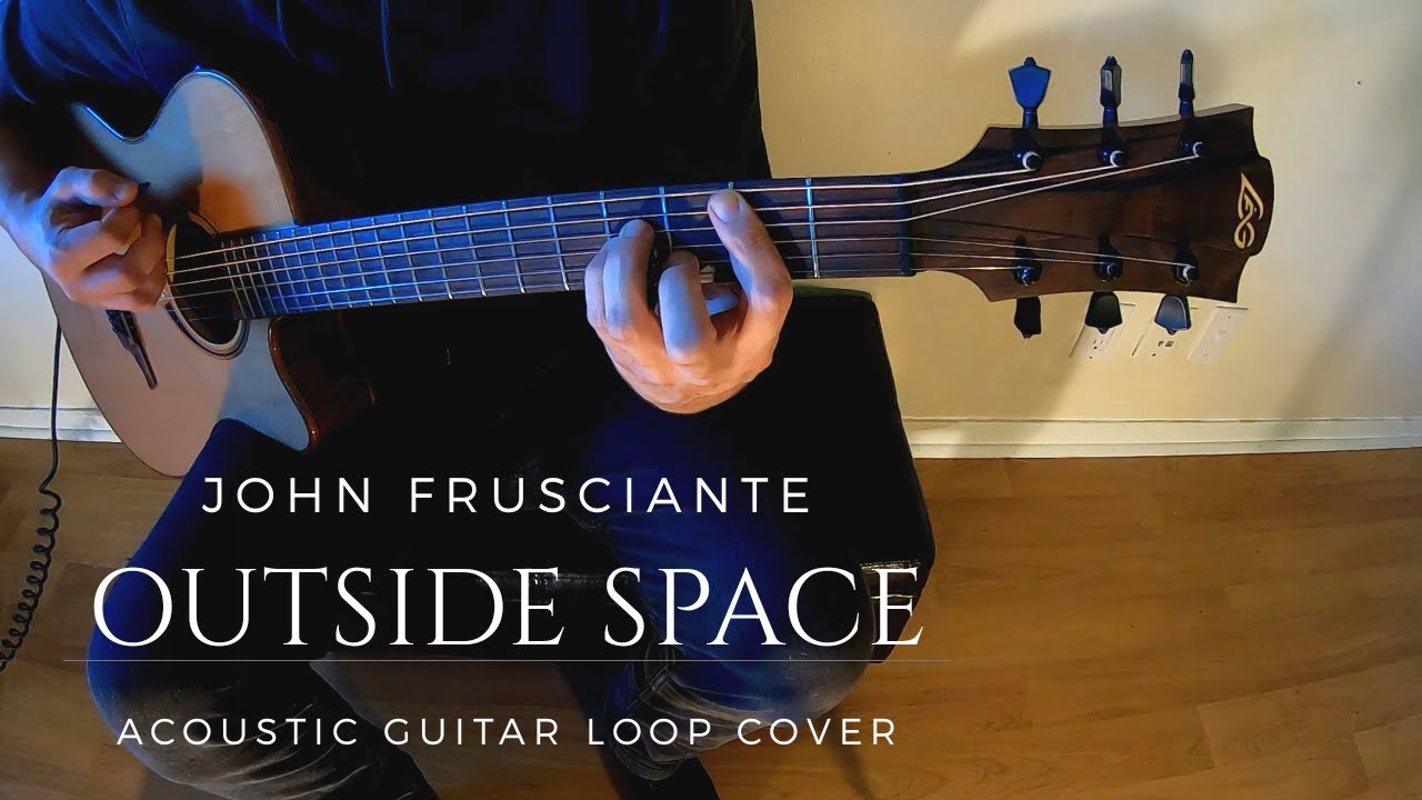 John Frusciante - Outside Space (Acoustic Guitar Loop Cover)