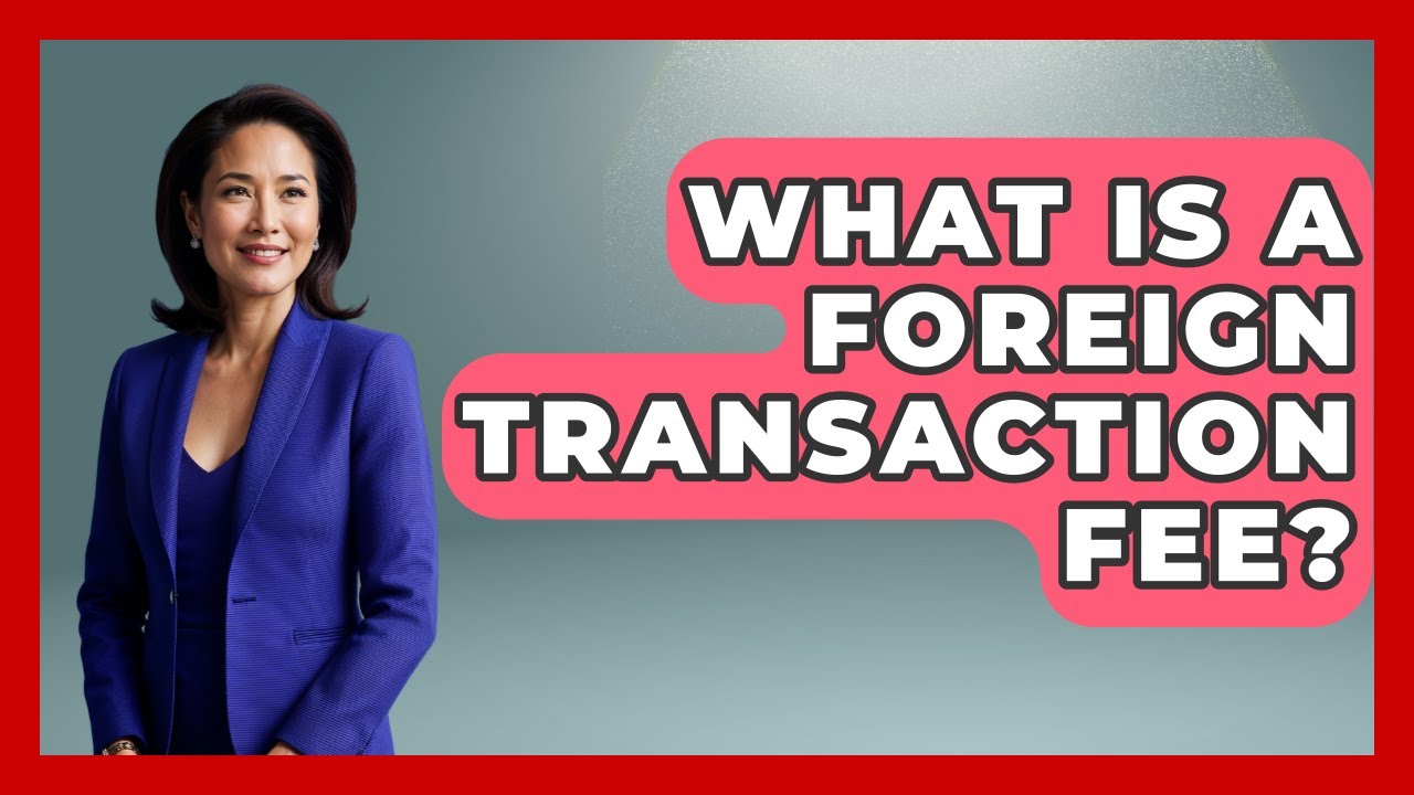 What Is A Foreign Transaction Fee? - Pocket Friendly Adventures