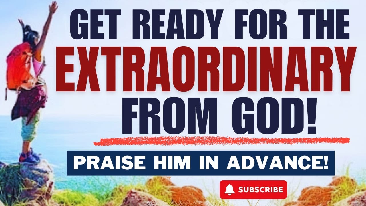 🌟 HOW TO PREPARE FOR WHAT GOD IS ABOUT TO DO IN YOUR LIFE - EXPECT THE EXTRAORDINARY