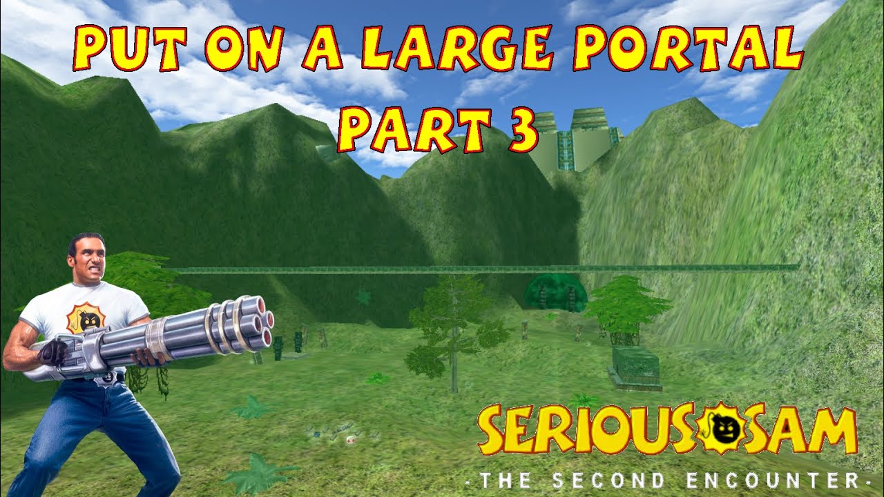 Put on a Large Portal - Part 3 (ALL SECRETS, SERIOUS) - Serious Sam Classic The Second Encounter