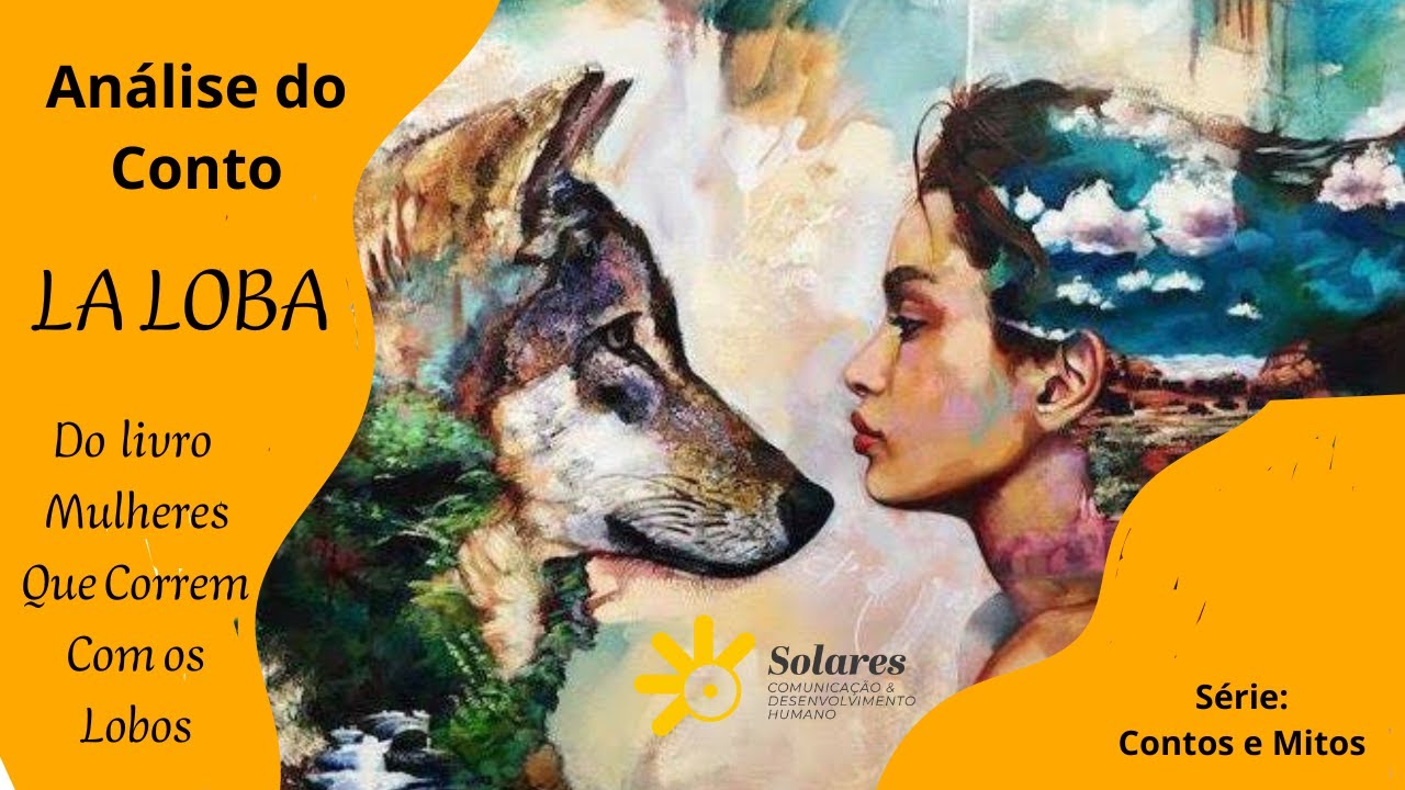 Análise da simbologia e significados do conto La Loba, do livro Mulheres que Correm com os Lobos.