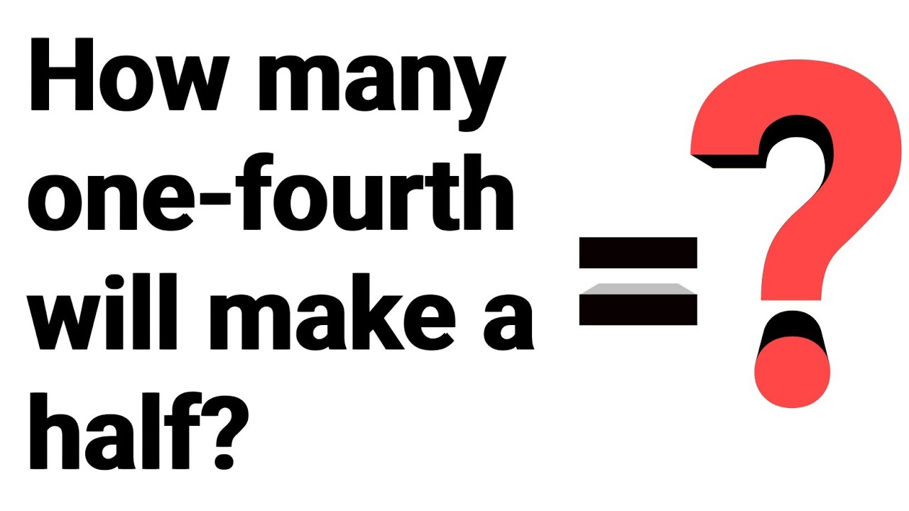 How many one-fourth will make a half?