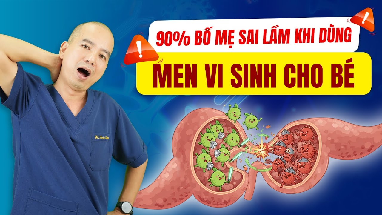 Sai lầm khi dùng men vi sinh cho bé | Bác sĩ Dương cảnh báo