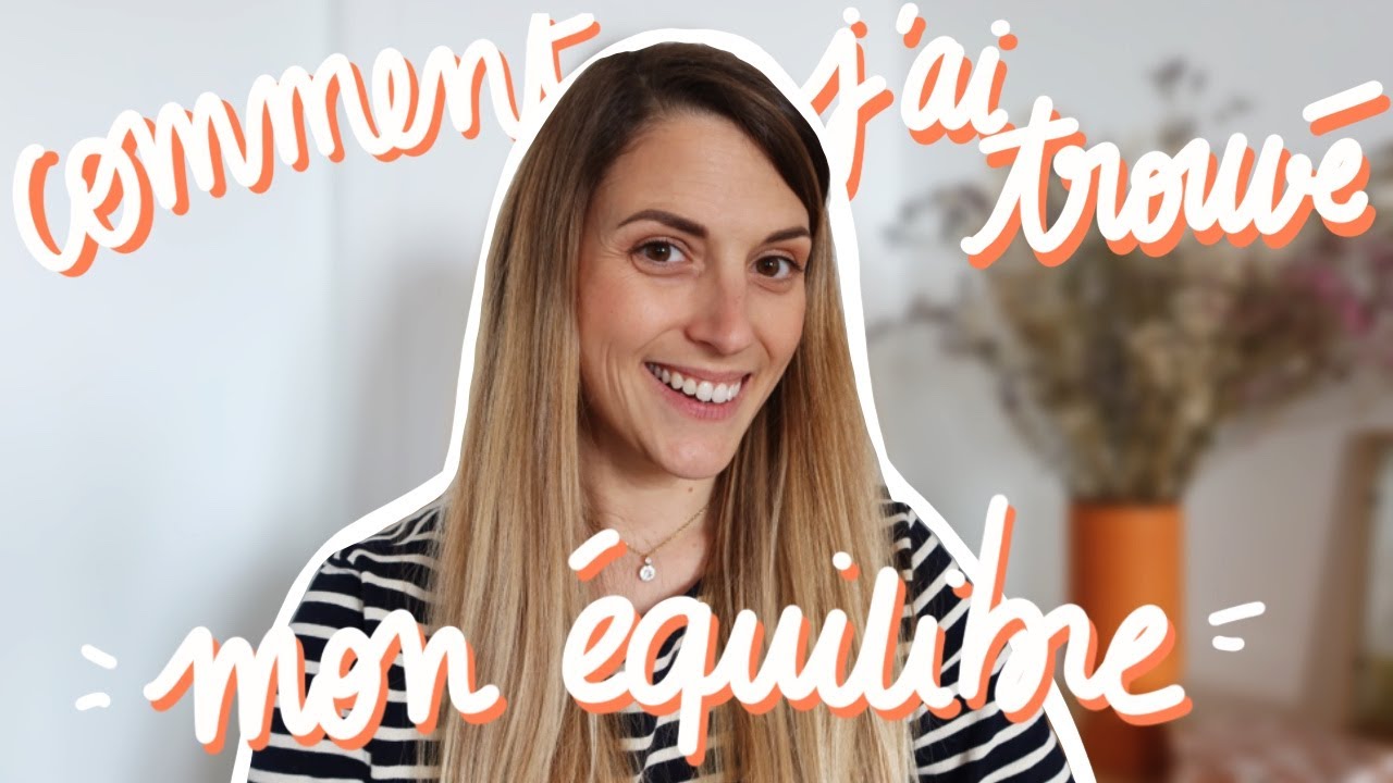 Comment j'ai trouvé mon équilibre (déménagement, calme, priorités...)