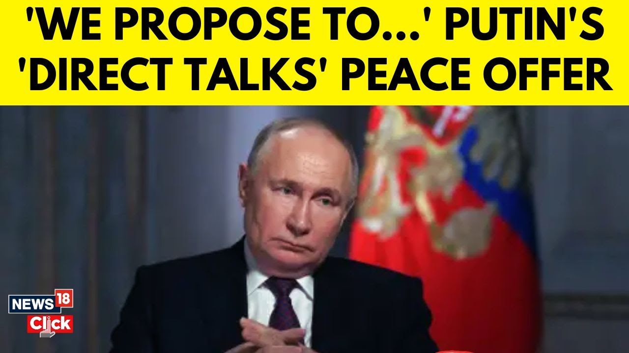 Ukraine-Russia Talks | Putin Offers Direct Ceasefire Talks with Ukraine After 3 Years? | News- N18G