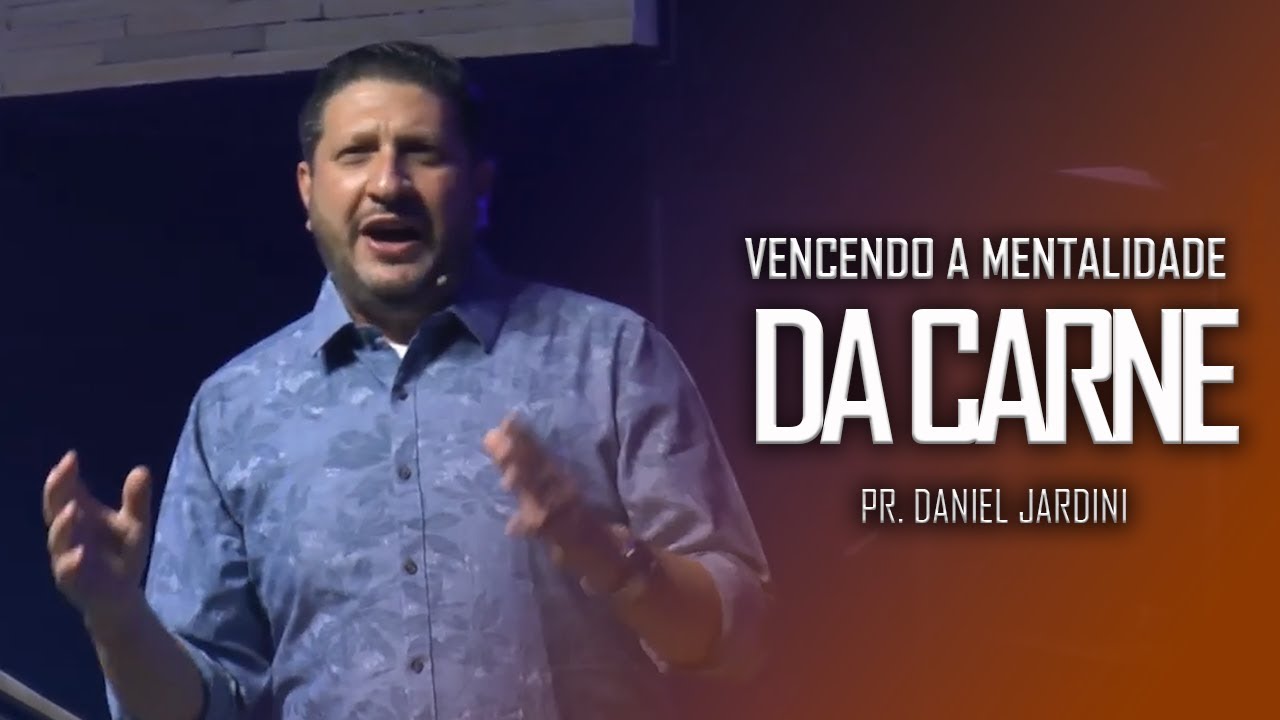 VENCENDO A MENTALIDADE DA CARNE // PR. DANIEL JARDINI