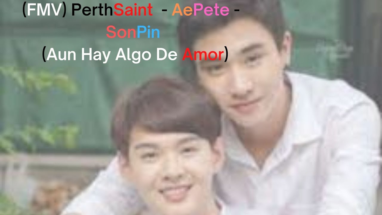 (FMV) PerthSaint /AePete /SonPin (Aun Hay Algo De Amor)