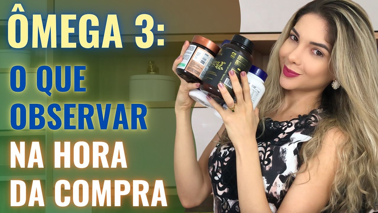 Como escolher ÔMEGA 3? O QUE OBSERVAR na hora da compra e na QUANTIDADE a ser consumida?