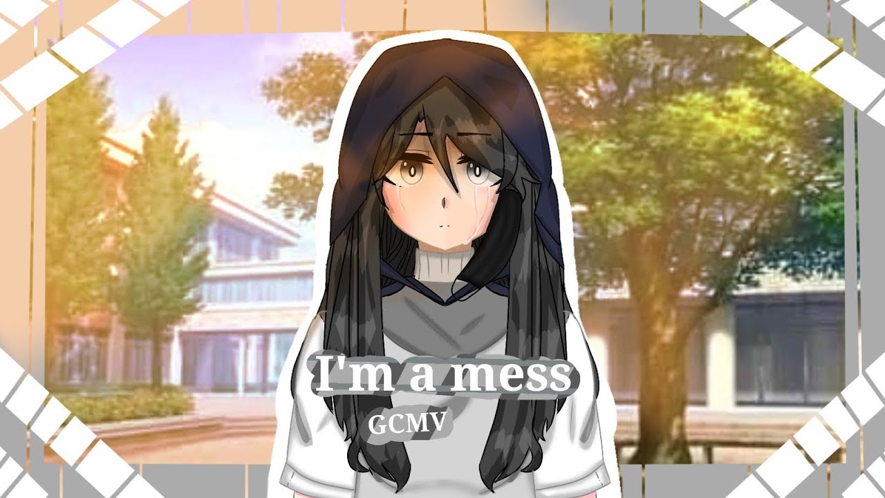 『GCMV』• I'm a mess
