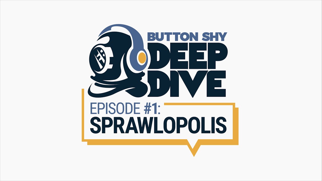 Button Shy Deep Dive - Episode 1: Sprawlopolis