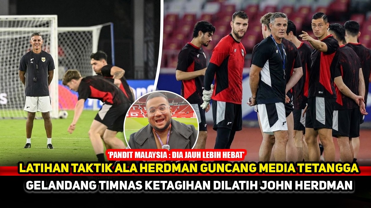 SEMATANG ITU TAKTIK JOHN HERDMAN! Pandit Top Malaysia sampai bandingkan Kluivert~Klok terpukau