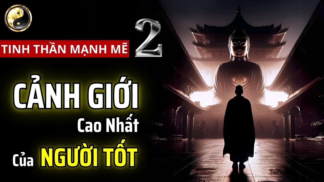 CẢNH GIỚI CAO NHẤT CỦA NGƯỜI TỐT - TINH THẦN MẠNH MẼ #2 | CỔ NHÂN THUẬT