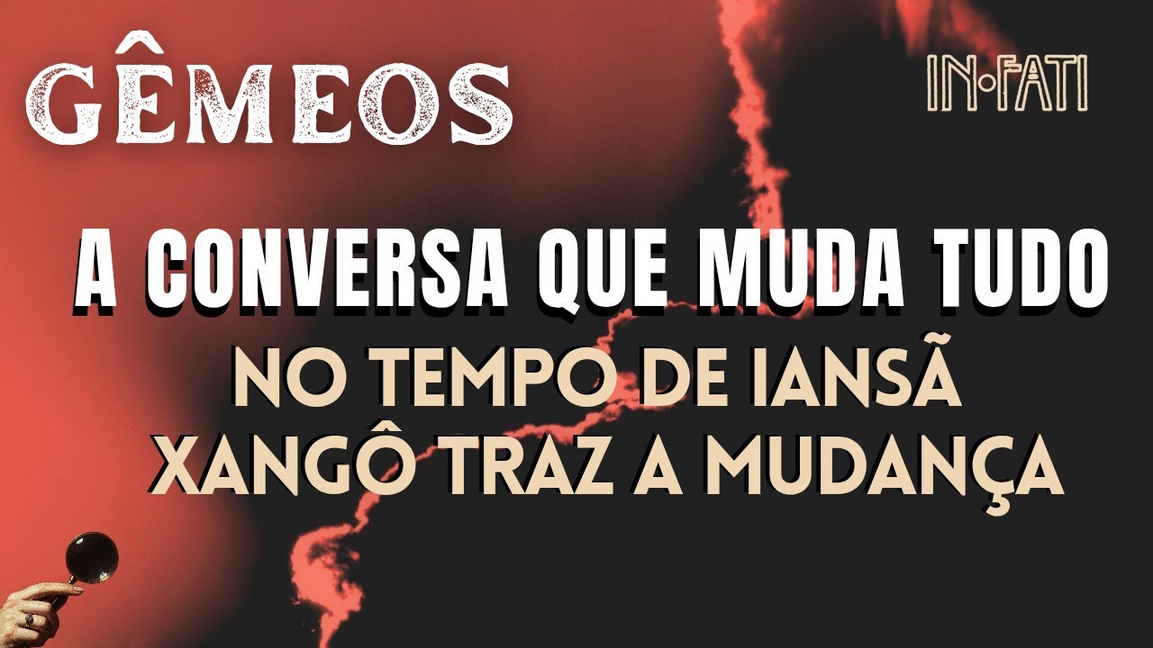 🔎 GÊMEOS | A CONVERSA QUE MUDA TUDO: NO TEMPO DE IANSÃ, XANGÔ TRAZ A MUDANÇA 