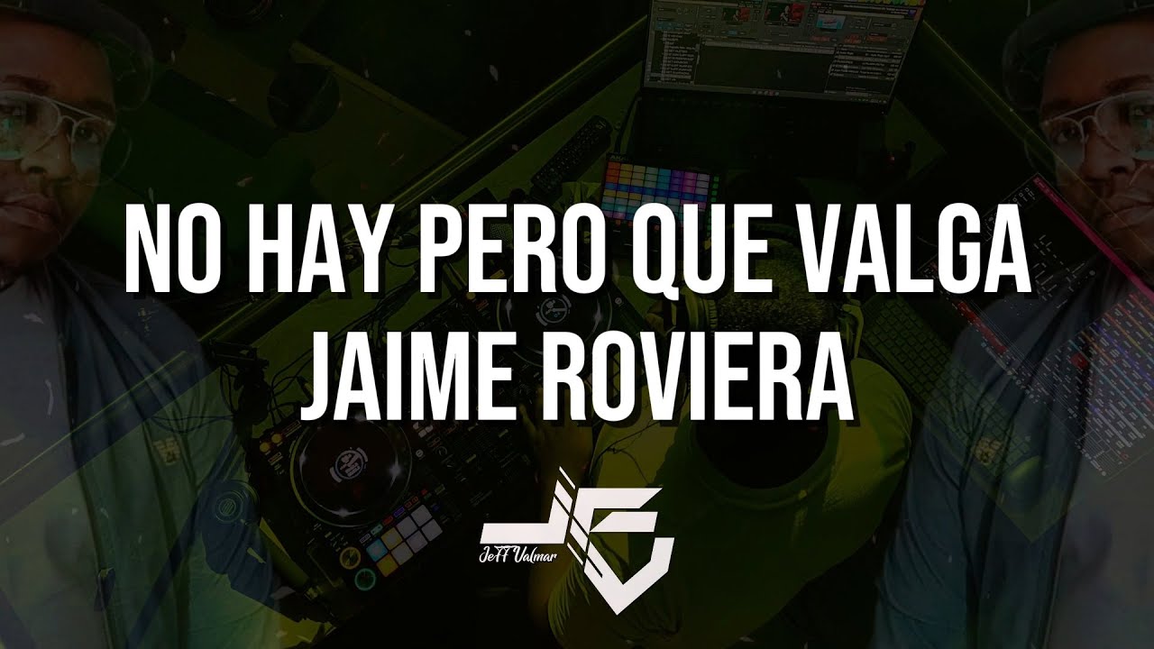 No Hay Pero Que Valga   Jaime Roviera   djjeff letra