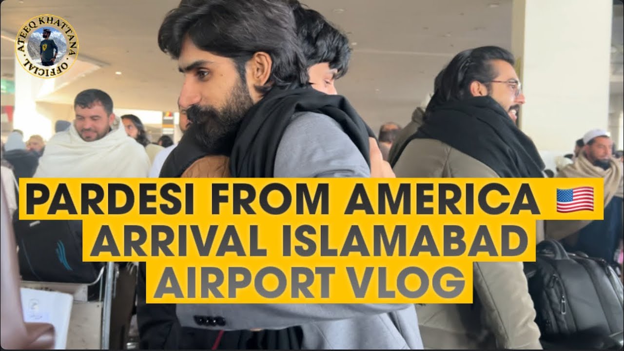 Pardesi From America | Islamabad International Airport Vlog