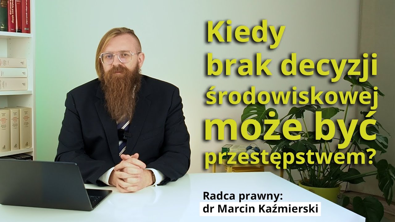 Kiedy brak decyzji środowiskowej może być przestępstwem? Dyrektywa UE 2024/1203